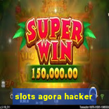 slots agora hacker